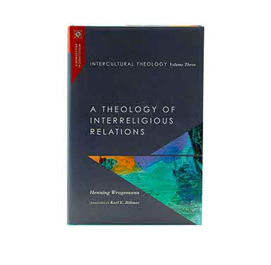 Intercultural Theology, Volume 3: A Theology of Interreligious Relations