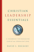 Christian Leadership Essentials: A Handbook for Managing Christian Organizations