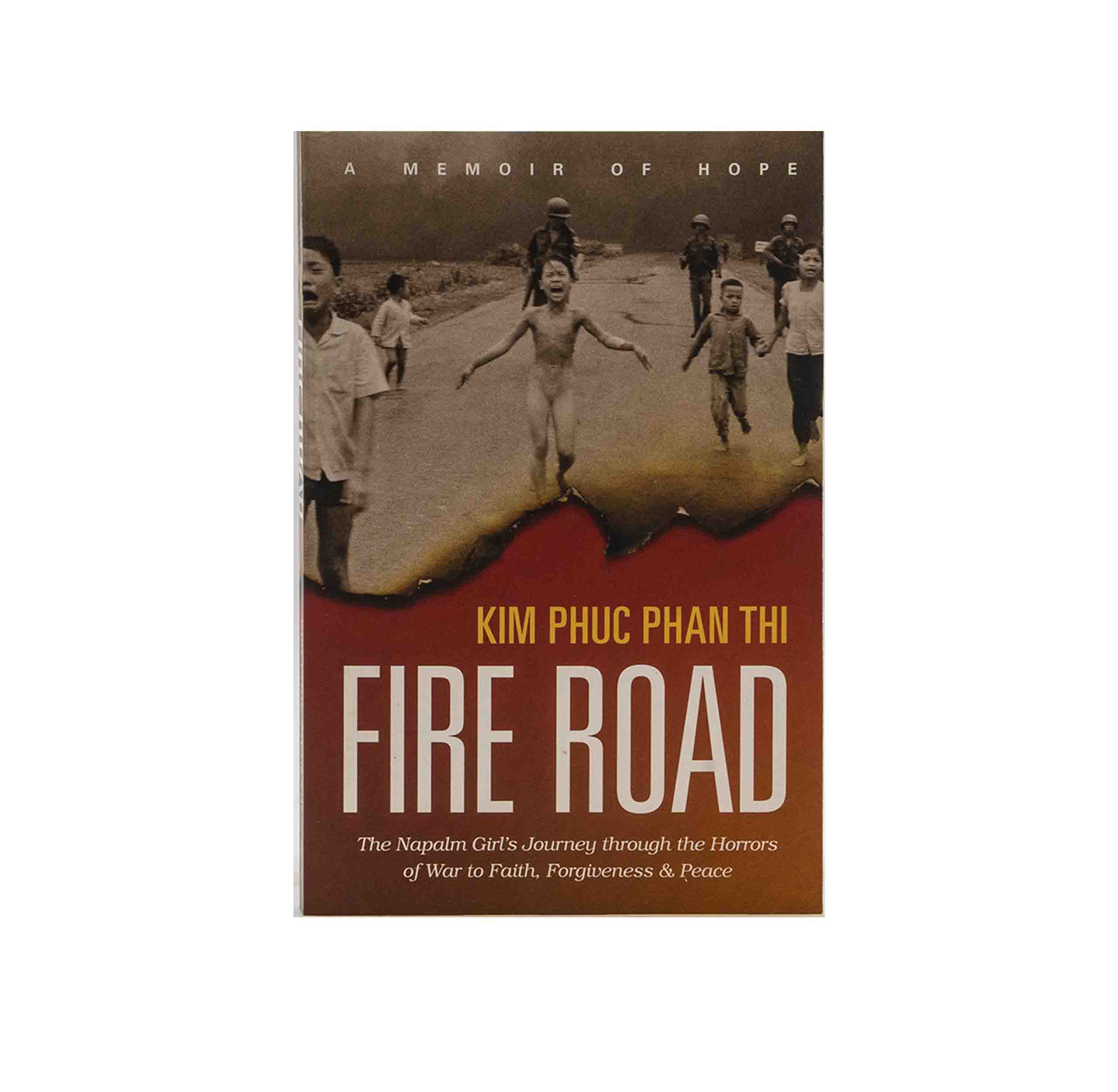 Fire Road: The Napalm Girl’s Journey through the Horrors of War to Faith, Forgiveness, and Peace