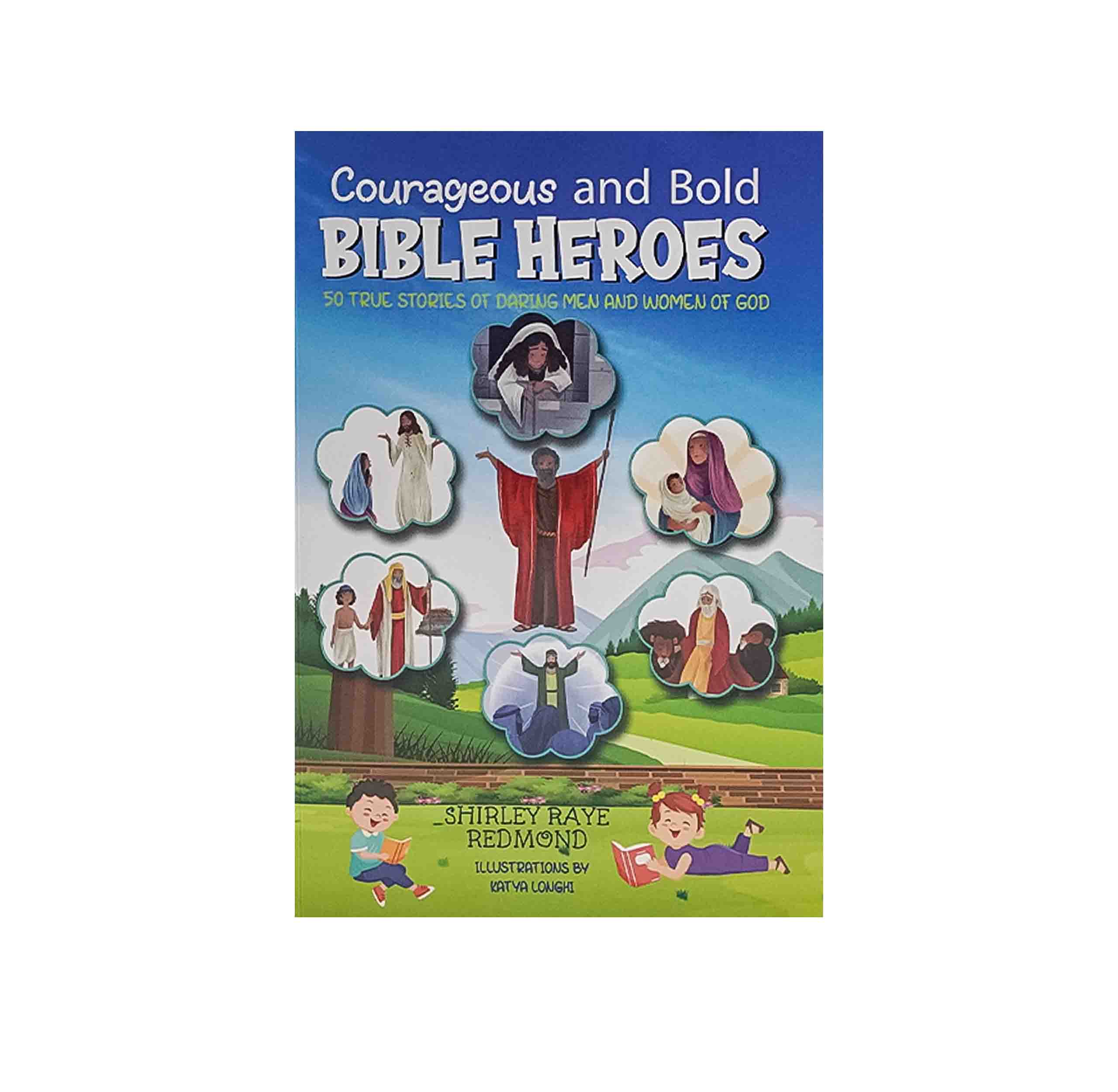 Courageous and Bold Bible Heroes: 50 True Stories of Daring Men and Women of God