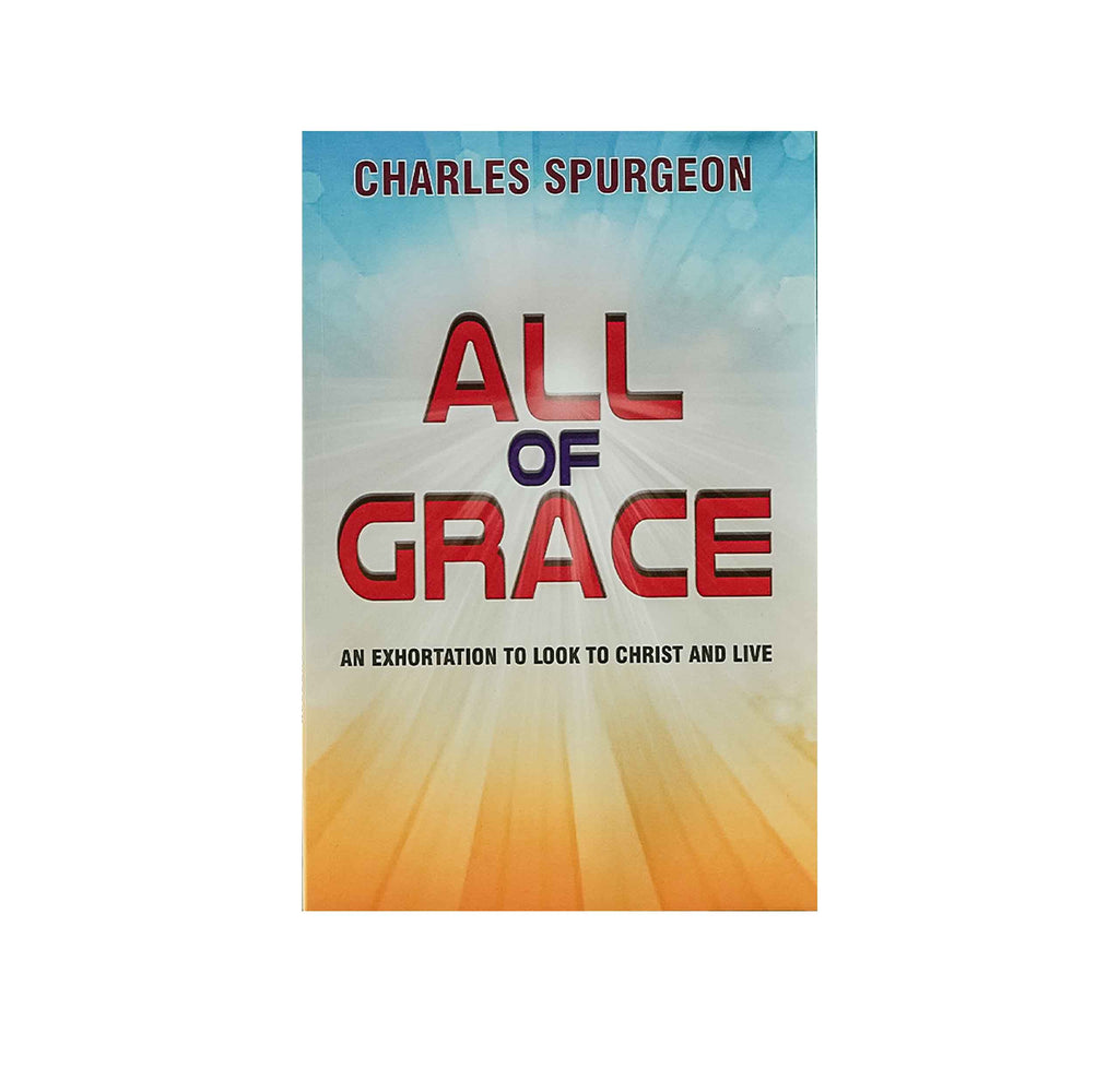 All of Grace: An Exhortation to look to Christ and Live