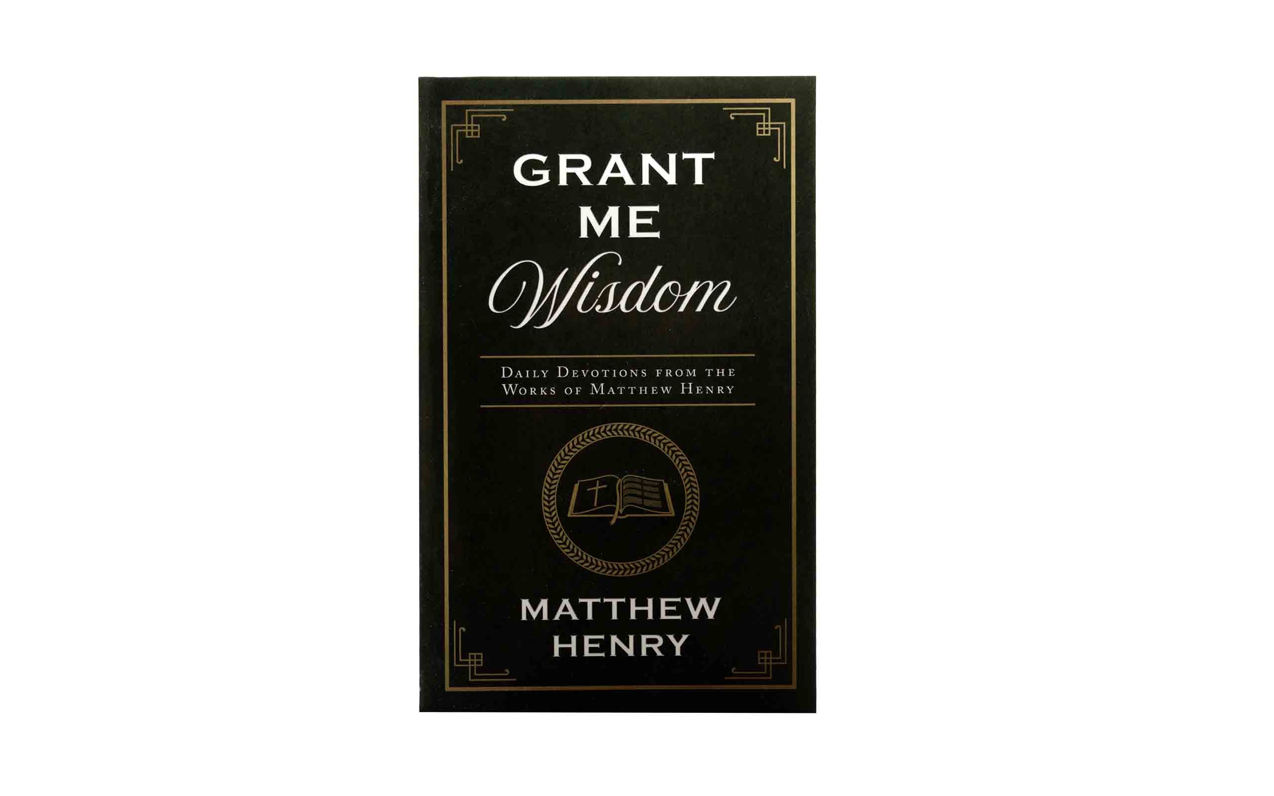 Grant Me Wisdom: Daily Devotions from the Works of Matthew Hendry