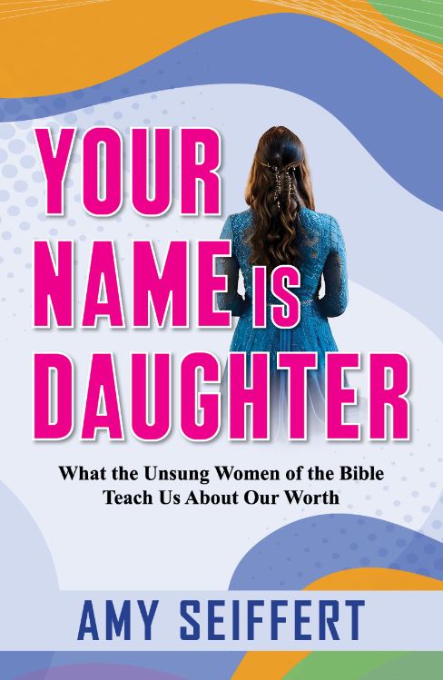 Your Name is Daughter: What the unsung | Christian Bible Service