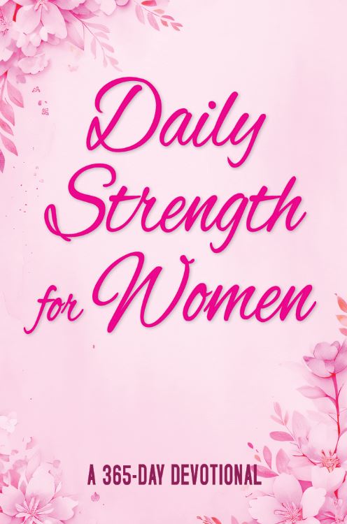 Daily Strength for Women: A 365 – Day Devotional