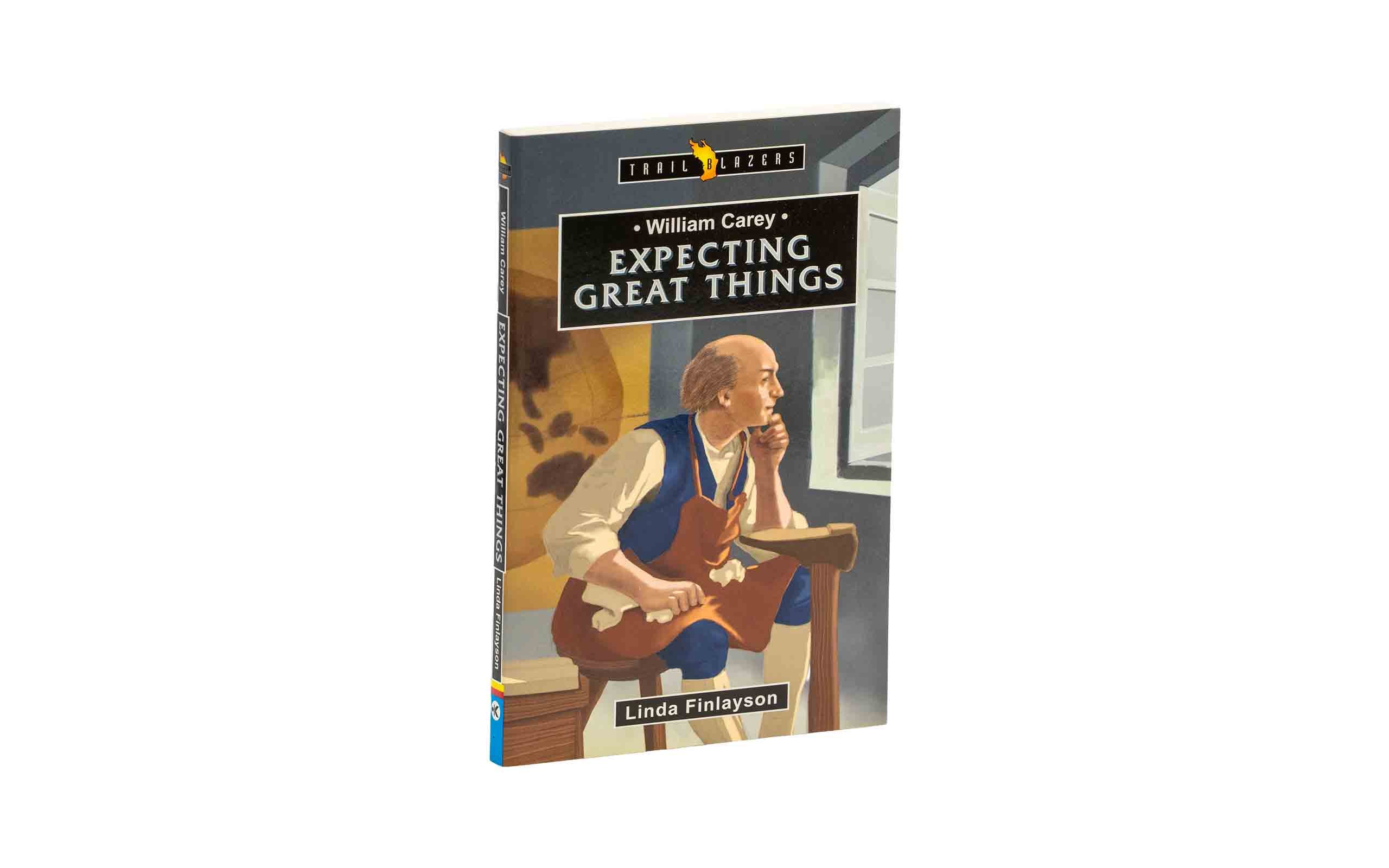 William Carey: Expecting Great Things
