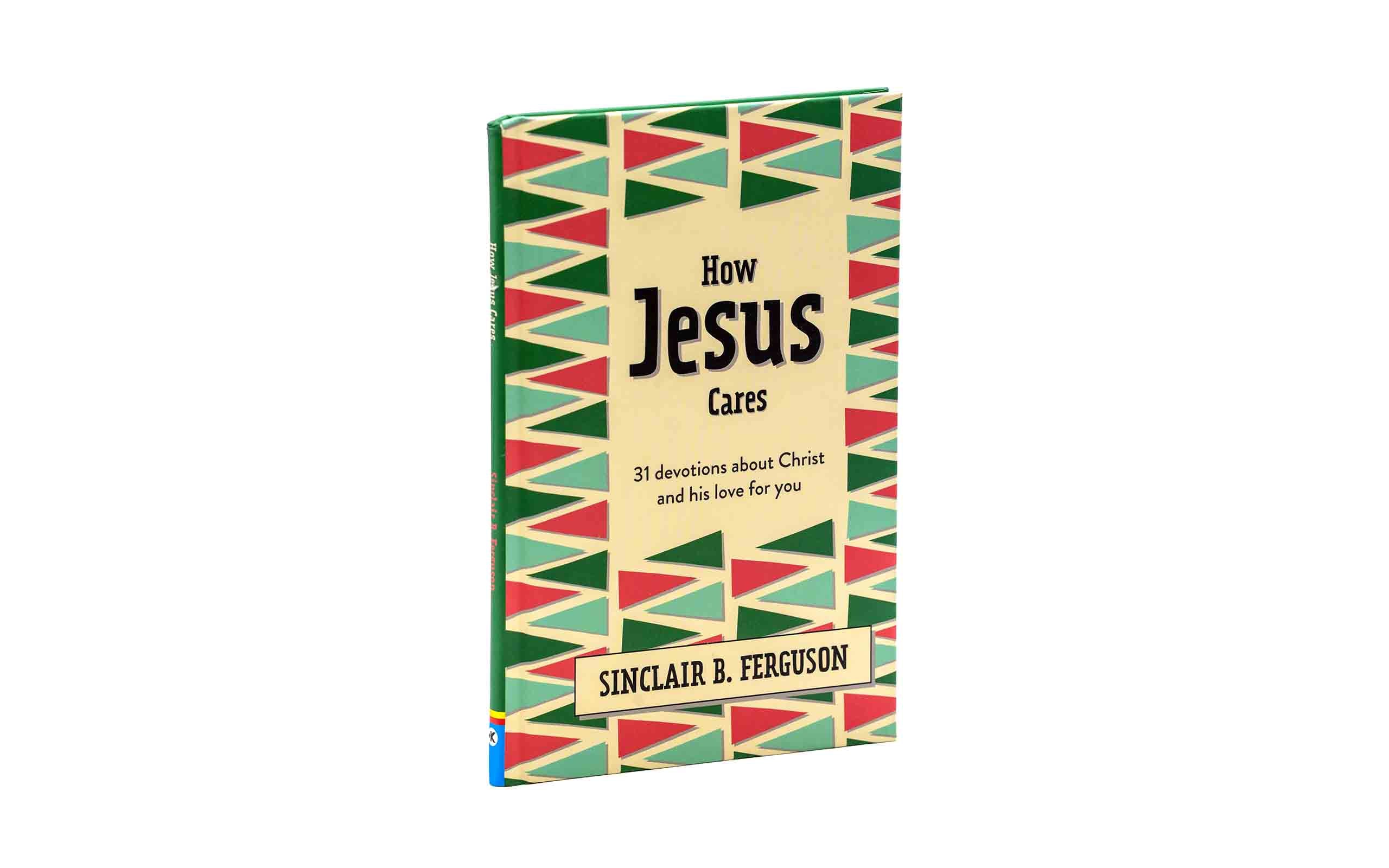 How Jesus Cares: 31 Devotions about Christ and his love for you