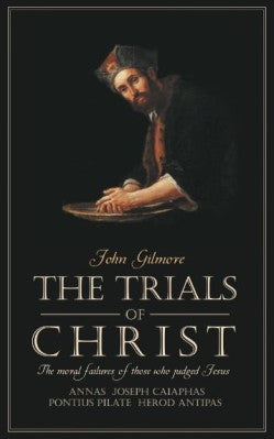 Trials of Christ: The moral failures of those who judged Christ