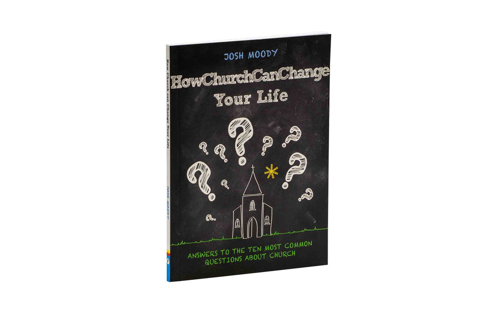 How Church Can Change Your Life: Answers to the Ten Most Common Questions about Church
