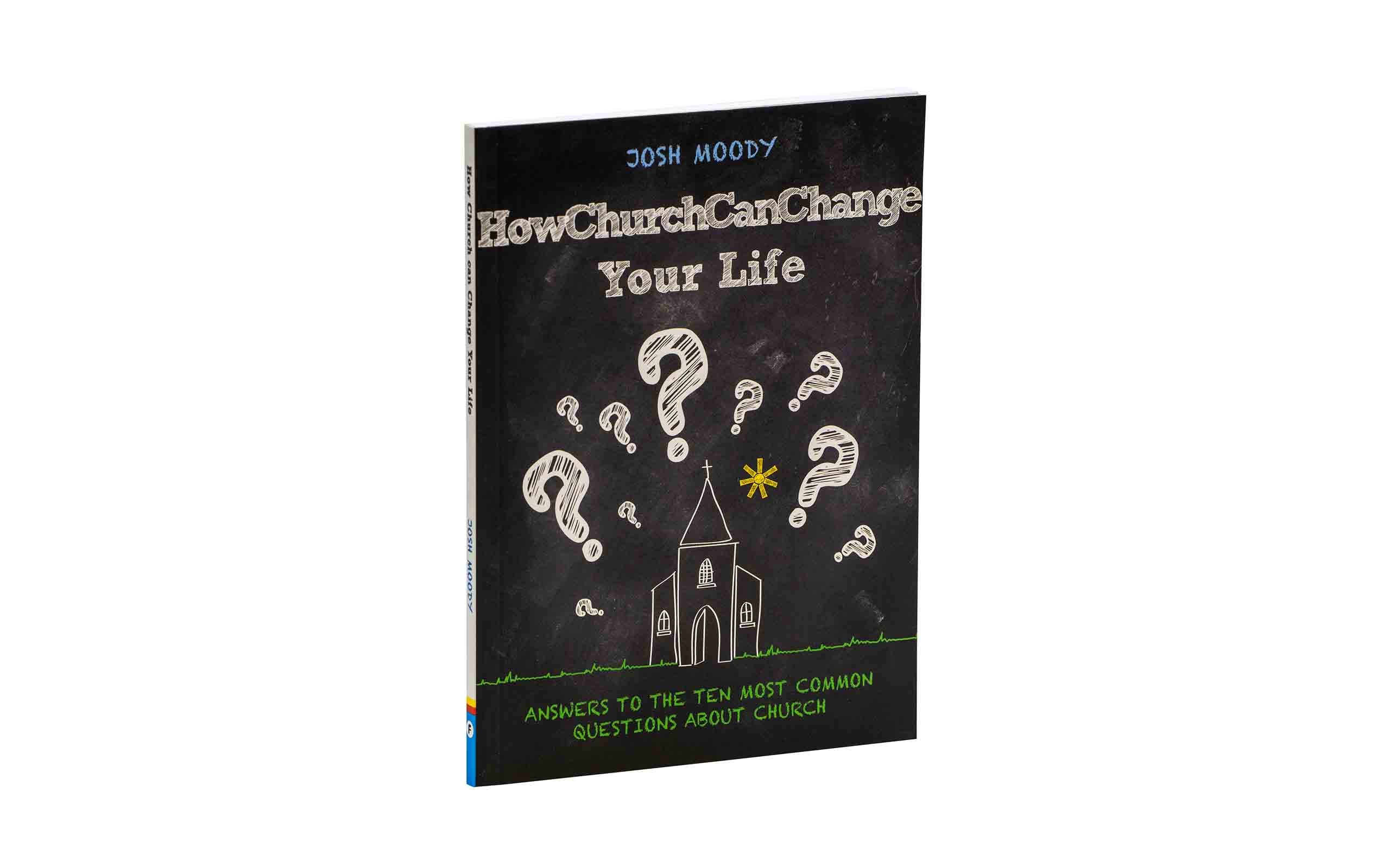 How Church Can Change Your Life: Answers to the Ten Most Common Questions about Church