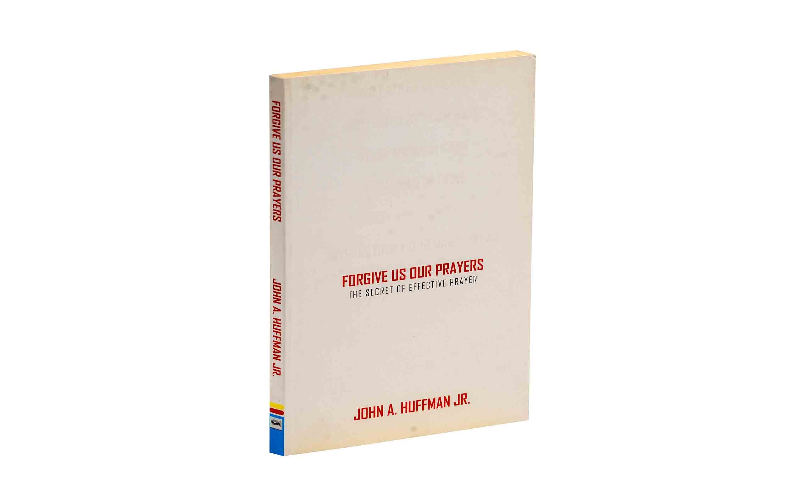 Forgive Us Our Prayers: The Secret of Effective Prayer