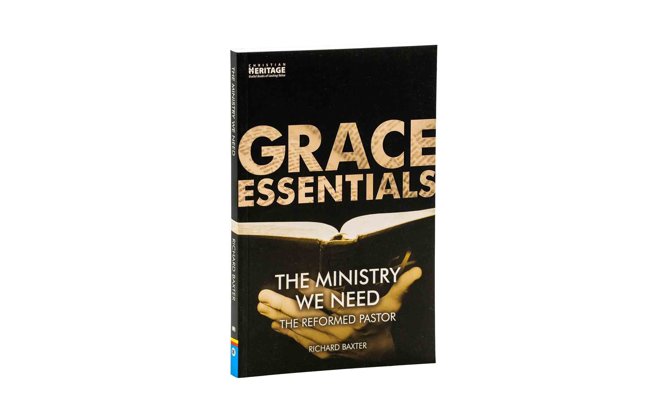 The Ministry We Need: The Reformed Pastor (Grace Essentials)