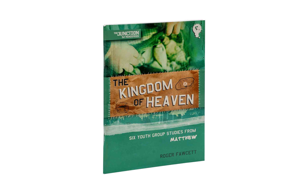 The Kingdom of Heaven: Six Youth Group Studies from Matthew