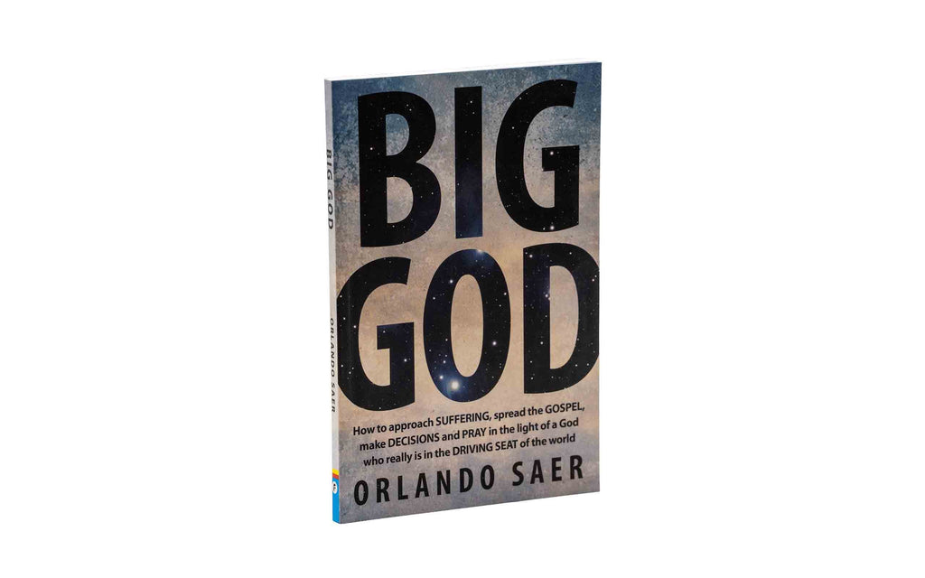 Big God: How to approach SUFFERING, spread the GOSPEL, make DECISIONS and PRAY in the light of a God who really is in the DRIVING SEAT of the world
