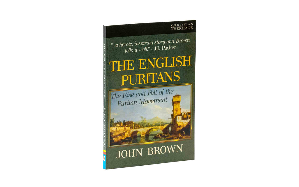 The English Puritans: The Rise and the Fall of the Puritan Movement