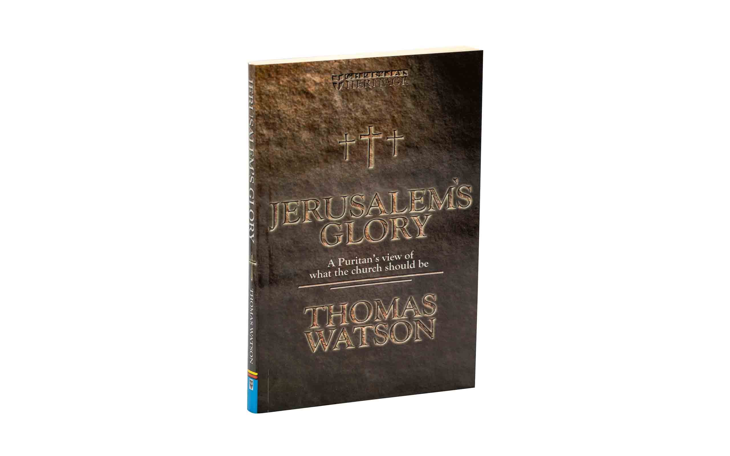 Jerusalem's Glory: A Puritan's View of What the Church Should Be
