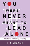 You Were Never Meant to Lead Alone: The Power of Sharing Leadership