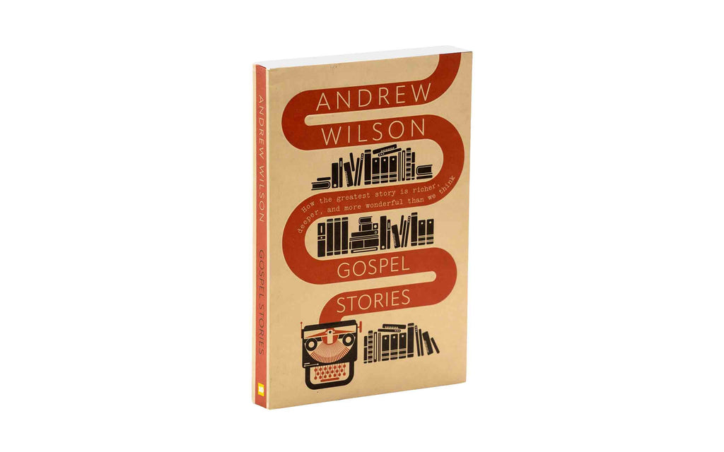 Gospel Stories: How the greatest story is richer,deeper, and more wonderfulthan we think