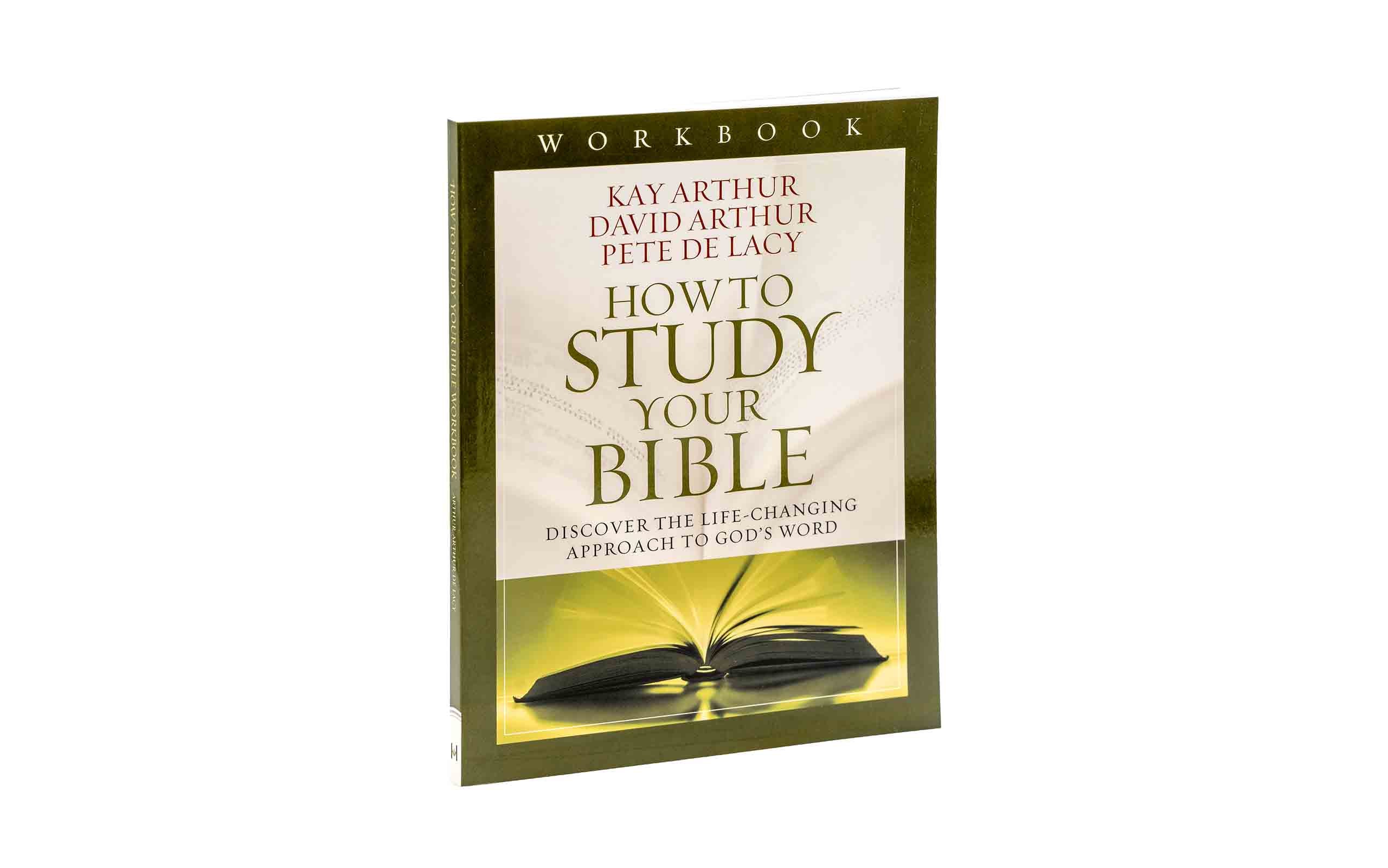 How to Study Your Bible: Discover the Life-Changing Approach to God's Word