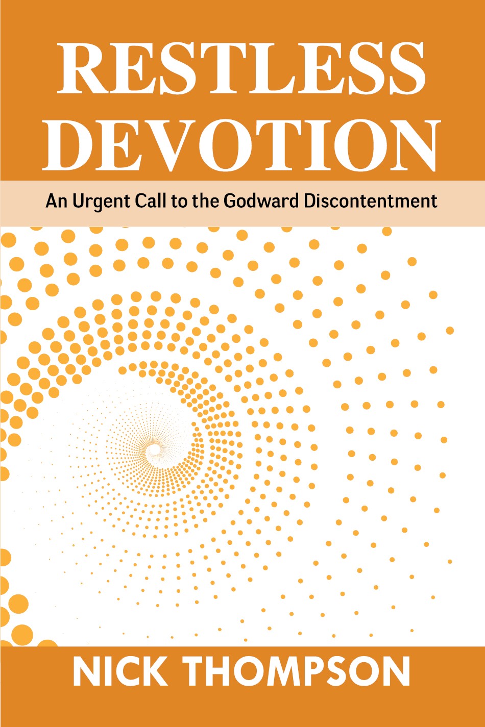 Restless Devotion: An Urgent call to the Godward Discontentment