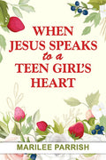 When Jesus speaks to a Teen Girl’s Heart