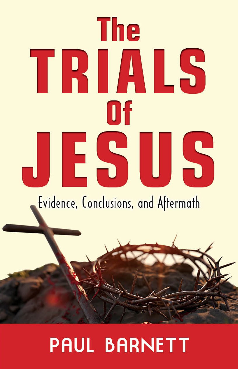 The Trials of Jesus: Evidence, Conclusions and Aftermath