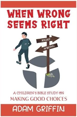 When Wrong Seems Right: A Children Bible Study on Making Good Choices