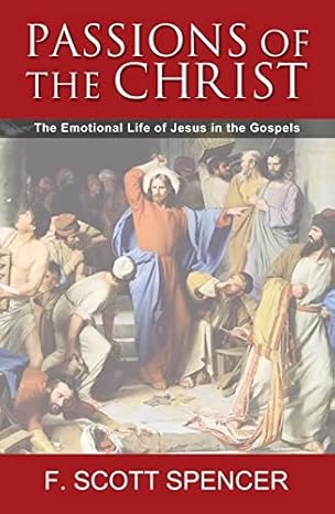 Passions of the Christ: The Emotional Life of Jesus in the Gospels