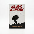 Studio photo of All who are Weary: Finding True Rest by Letting go of the Burdens you Were never Meant to Carry in hero