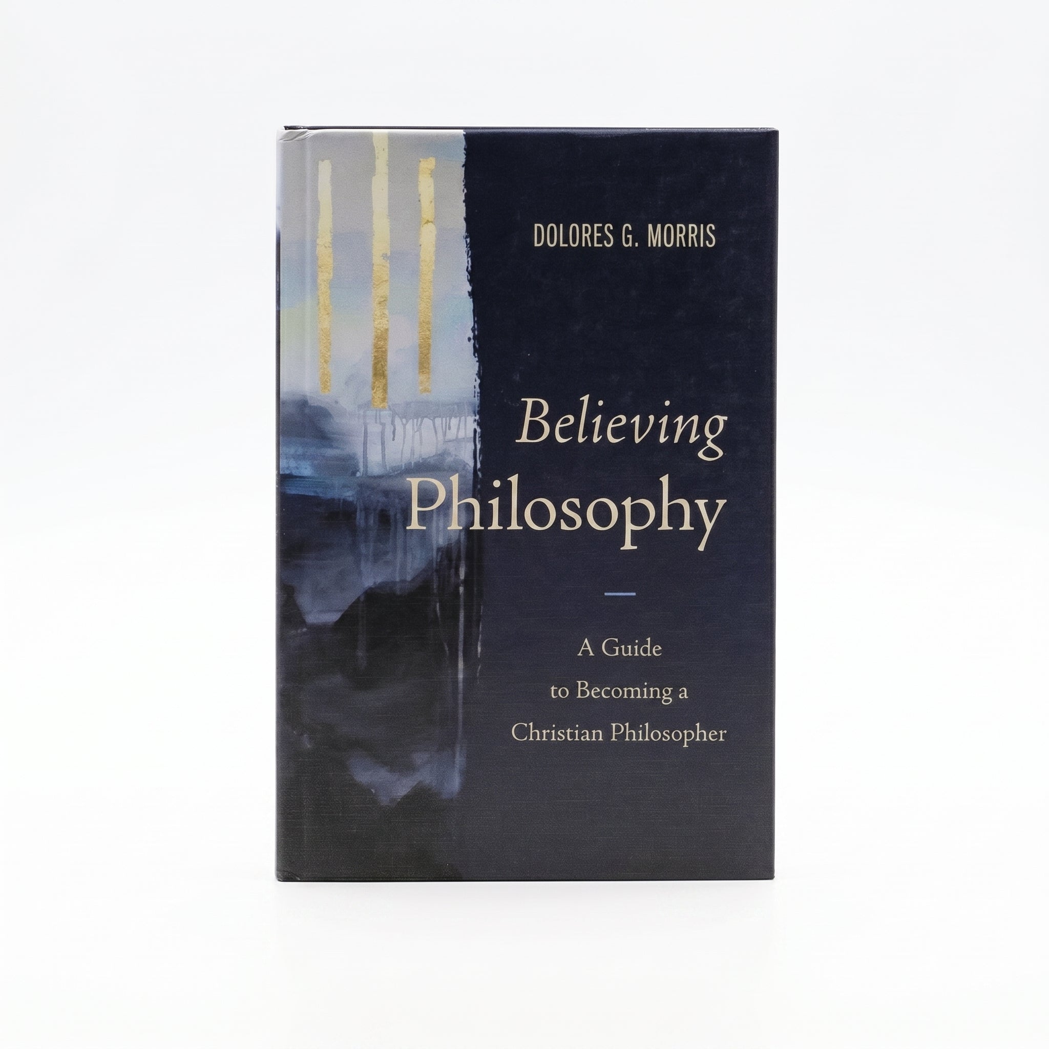 Studio photo of Believing Philosophy: A Guide to Becoming a Christian Philosopher in hero