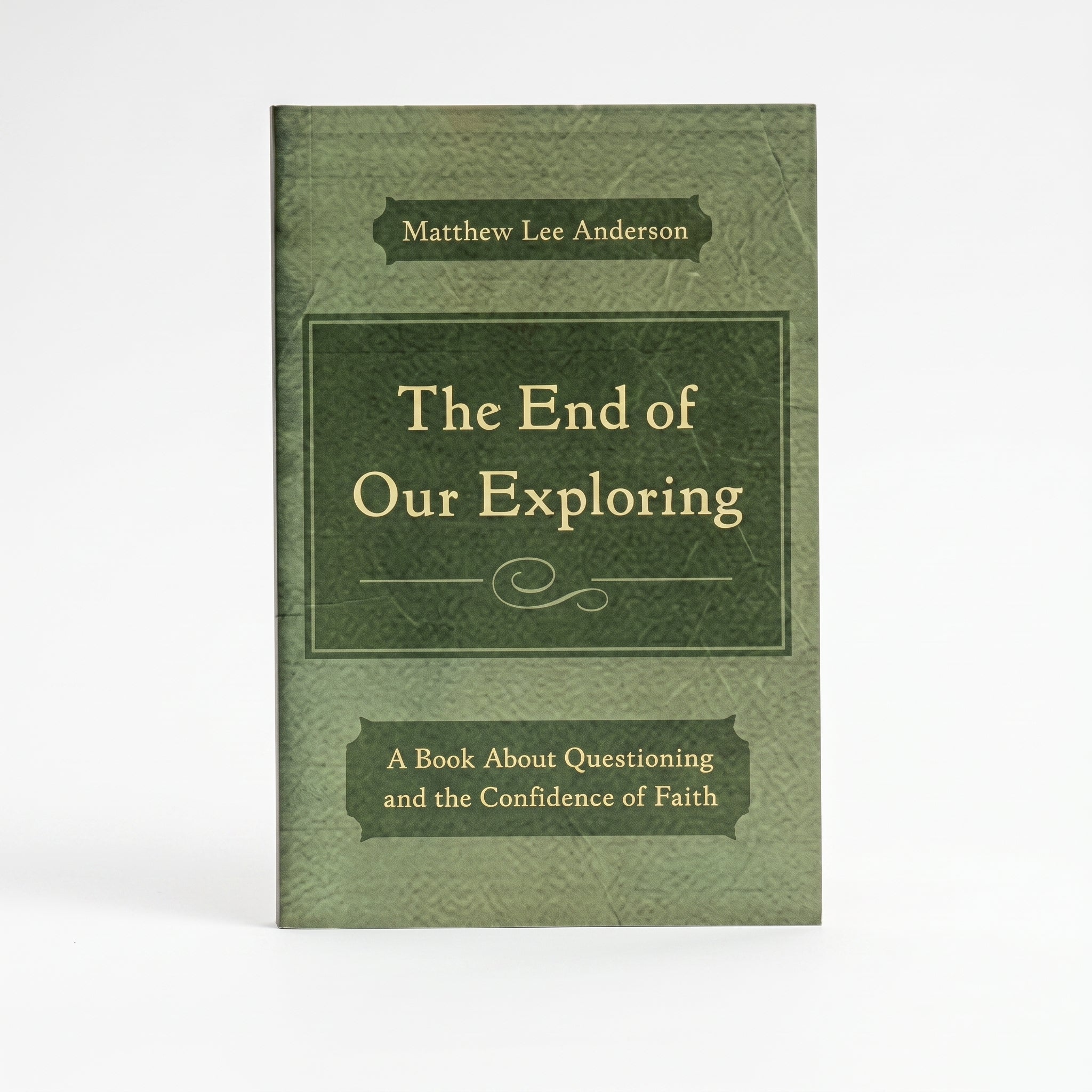 Studio photo of The End of Our Exploring: A Book about Questioning and the Confidence of Faith in hero