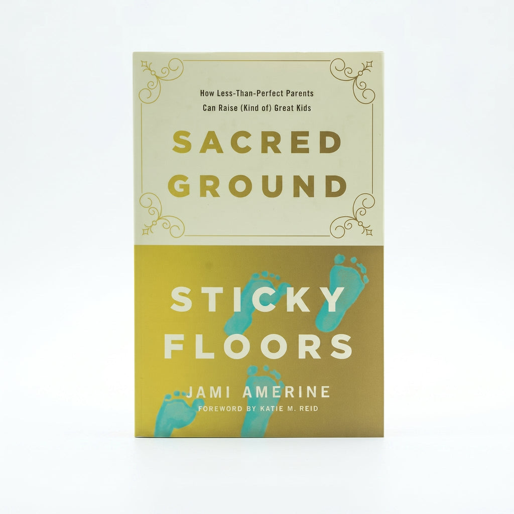 Studio photo of Sacred Ground, Sticky Floors: How Less-Than-Perfect Parents Can Raise (Kind of) Great Kids in hero