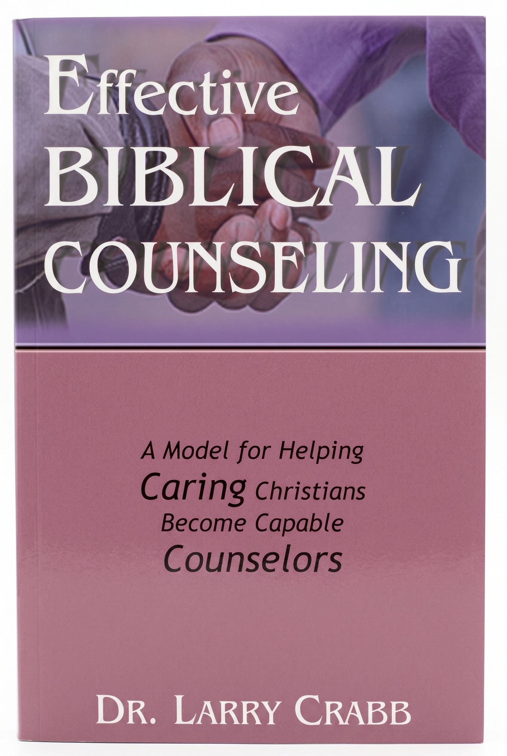 Studio photo of Effective Biblical Counseling: A Model for Helping, Caring Christians, Becomes Capable Counselors in hero