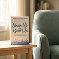 Studio photo of Show Up for Your Life: What the girl you’ll be tomorrow wants you to know today in lifestyle