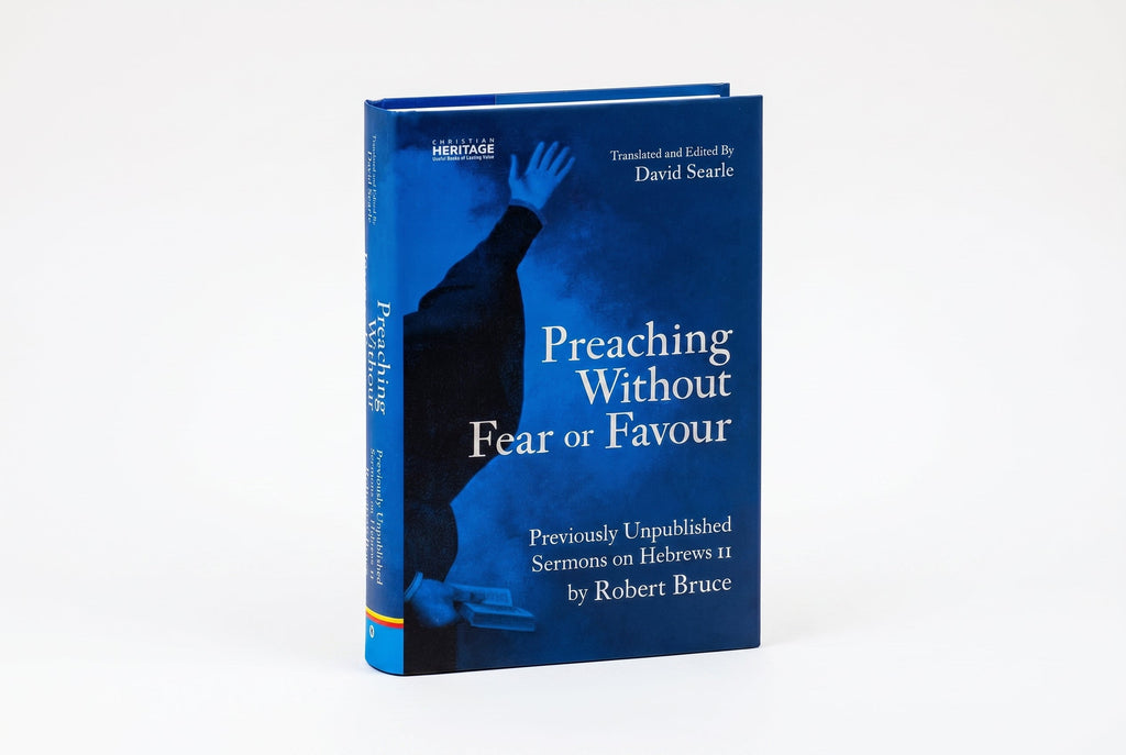 Studio photo of Preaching Without Fear Or Favour: Previously Unpublished Sermons on Hebrews 11 by Robert Bruce in hero