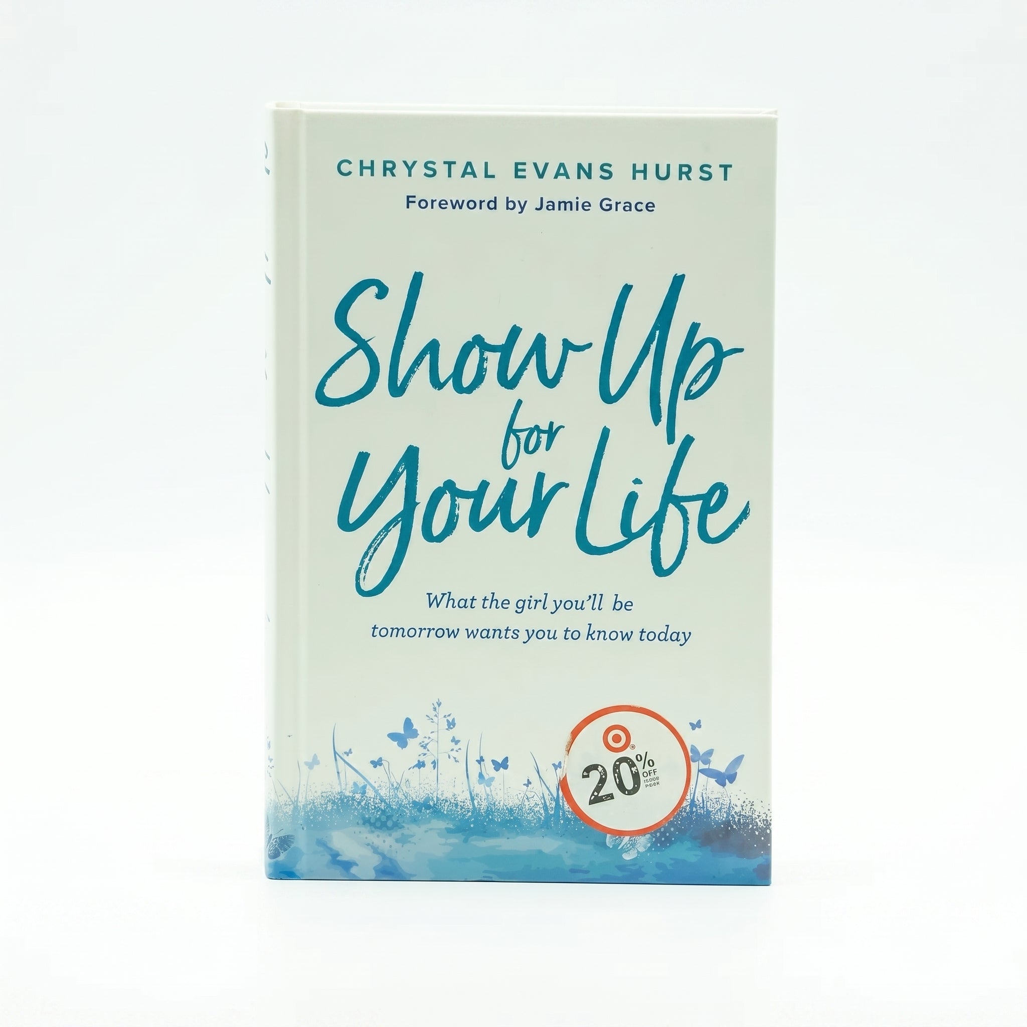 Studio photo of Show Up for Your Life: What the girl you’ll be tomorrow wants you to know today in hero