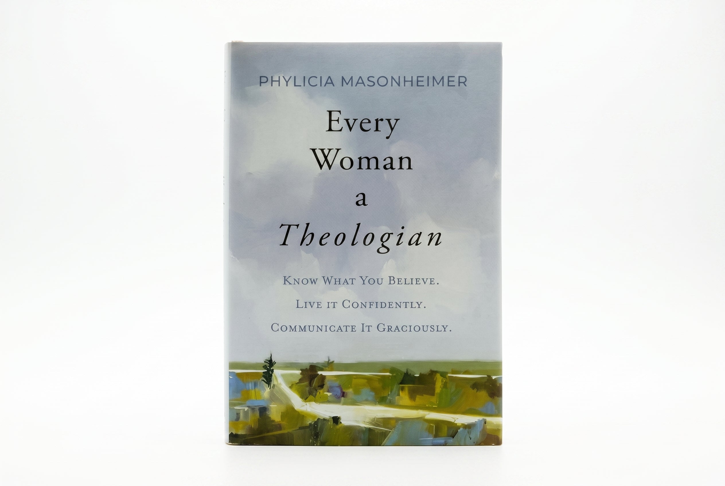 Studio photo of Every Woman a Theologian: Know What You Believe. Live It Confidently. Communicate It Graciously in hero